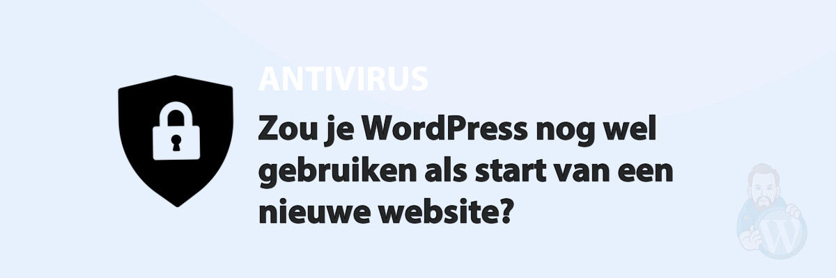 Zou je WordPress nog wel gebruiken als start van een nieuwe website?