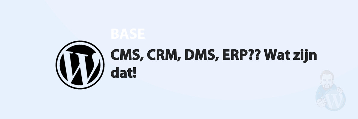 CMS, CRM, DMS, ERP?? Wat zijn dat!