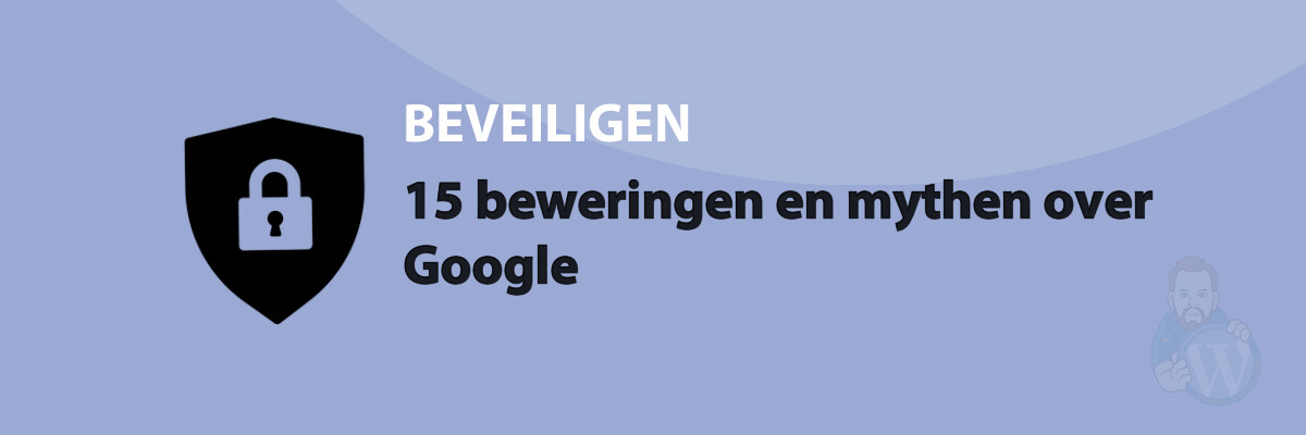 15 beweringen en mythen over Google