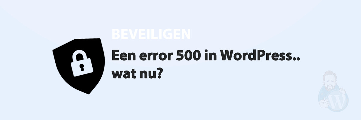 Een error 500 in WordPress.. wat nu?