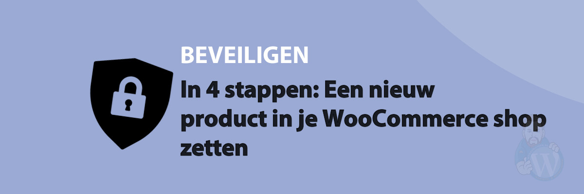 In 4 stappen: Een nieuw product in je WooCommerce shop zetten