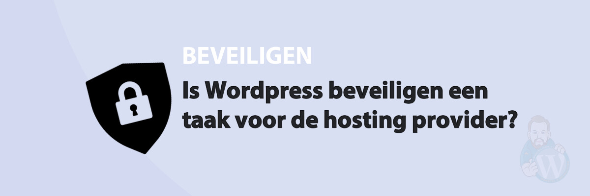 Is WordPress beveiligen een taak voor de hosting provider?
