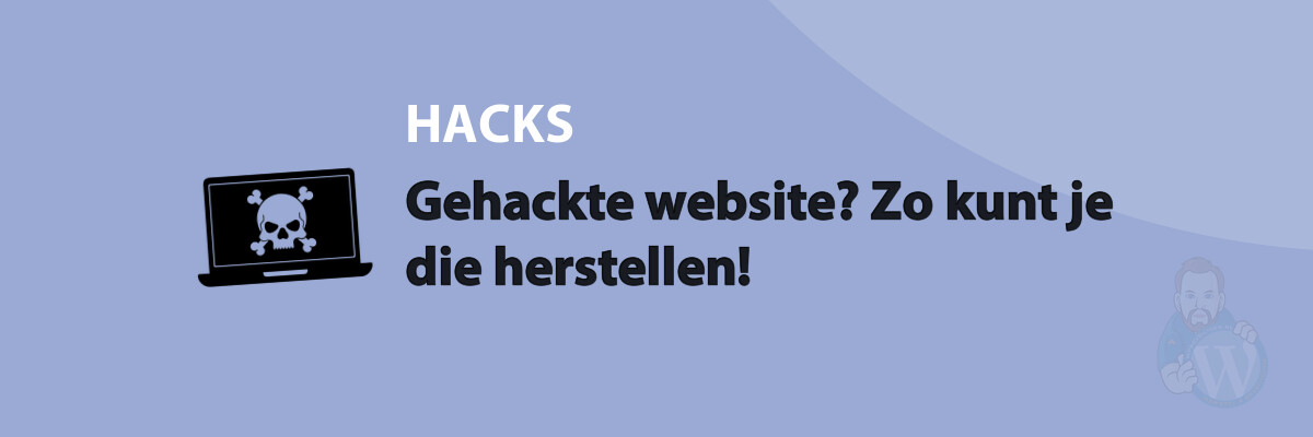 Gehackte website? Zo kunt je die herstellen!
