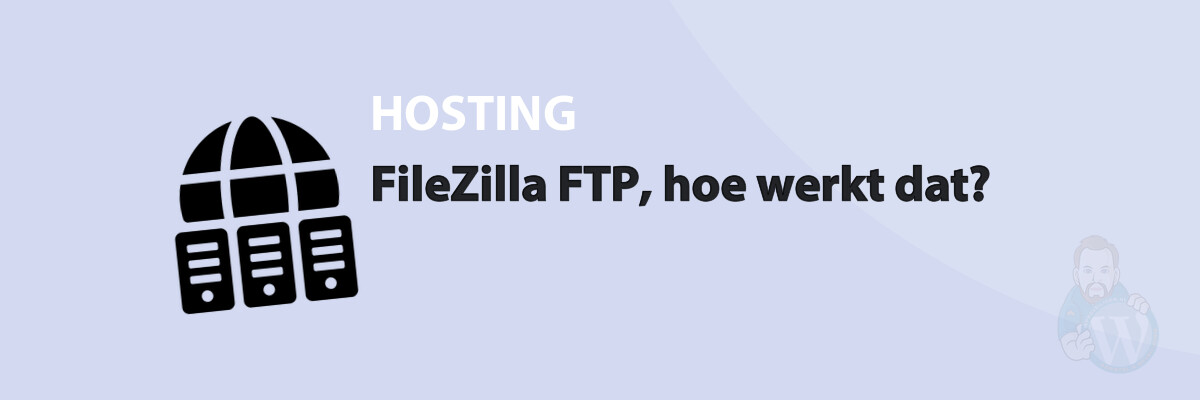 FileZilla FTP, hoe werkt dat?