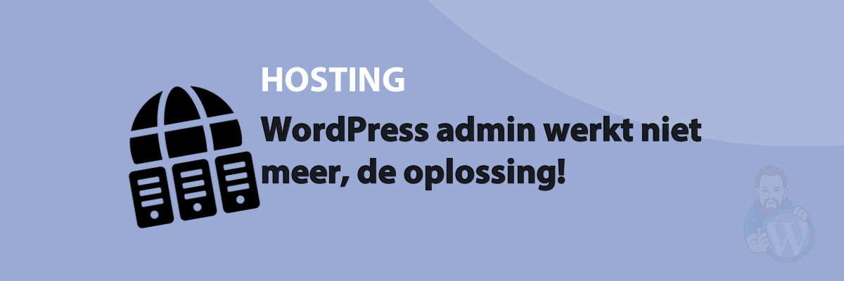 WordPress admin werkt niet meer, de oplossing!