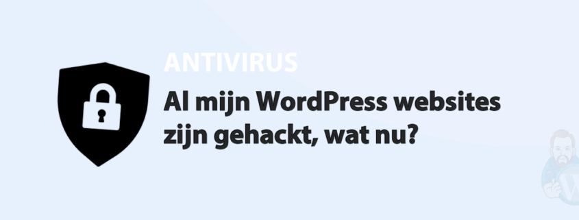 Featured image for Al mijn WordPress websites zijn gehackt, wat nu? in category ANTIVIRUS
