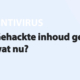 Featured image for Gehackte inhoud gedetecteerd, wat nu? in category ANTIVIRUS