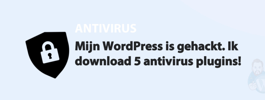 Featured image for Mijn WordPress is gehackt. Ik download 5 antivirus plugins! in category ANTIVIRUS