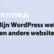 Featured image for Mijn WordPress website toont een andere website!?! in category ANTIVIRUS