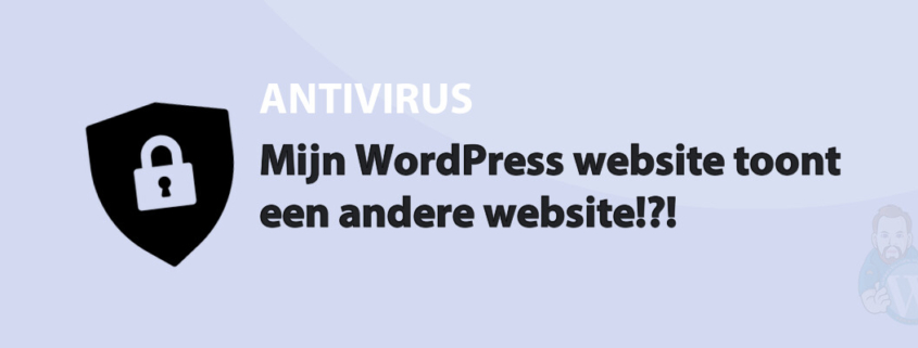 Featured image for Mijn WordPress website toont een andere website!?! in category ANTIVIRUS