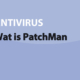 Featured image for Wat is PatchMan in category ANTIVIRUS