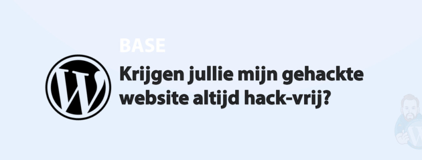 Featured image for Krijgen jullie mijn gehackte website altijd hack-vrij? in category BASE