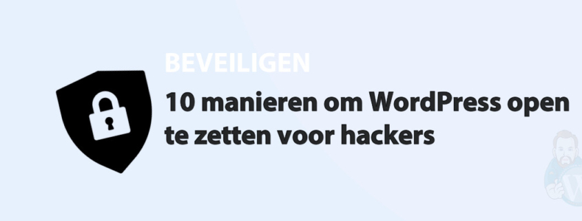 Featured image for 10 manieren om WordPress open te zetten voor hackers in category BEVEILIGEN