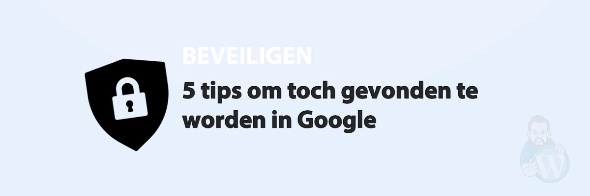 Featured image for 5 tips om toch gevonden te worden in Google in category BEVEILIGEN