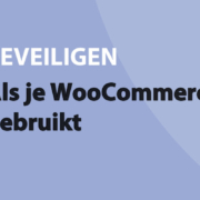 Featured image for Als je WooCommerce niet gebruikt in category BEVEILIGEN