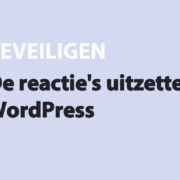 Featured image for De reactie's uitzetten in WordPress in category BEVEILIGEN