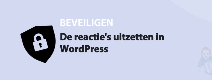 Featured image for De reactie's uitzetten in WordPress in category BEVEILIGEN