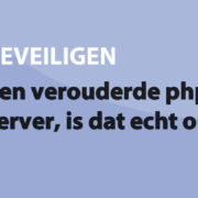 Featured image for Een verouderde php op de server, is dat echt onveilig? in category BEVEILIGEN