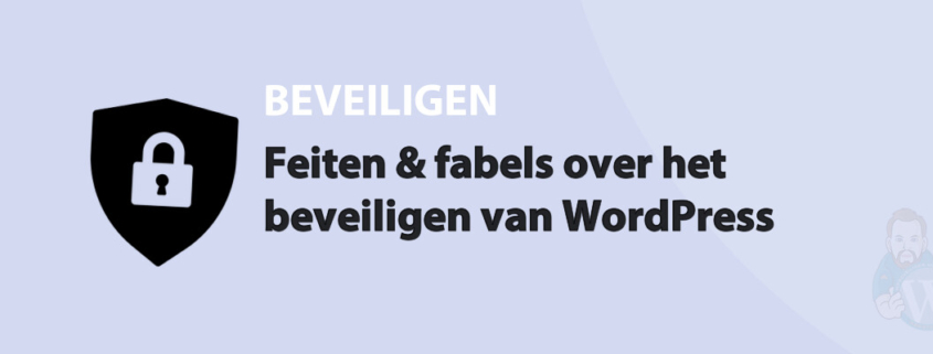 Featured image for Feiten & fabels over het beveiligen van WordPress in category BEVEILIGEN