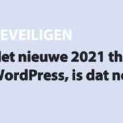 Featured image for Het nieuwe 2021 thema van WordPress, is dat nog wat? in category BEVEILIGEN