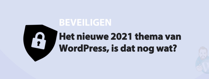 Featured image for Het nieuwe 2021 thema van WordPress, is dat nog wat? in category BEVEILIGEN