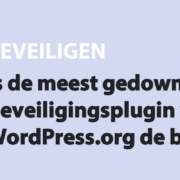 Featured image for Is de meest gedownloade beveiligingsplugin van WordPress.org de beste? in category BEVEILIGEN