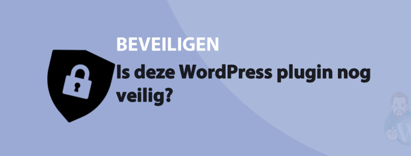 Featured image for Is deze WordPress plugin nog veilig? in category BEVEILIGEN