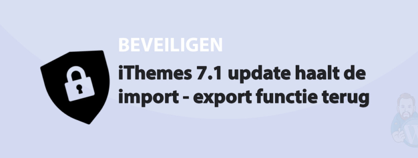 Featured image for iThemes 7.1 update haalt de import - export functie terug in category BEVEILIGEN