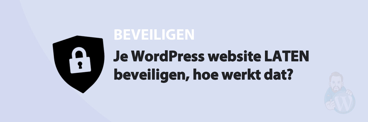 Featured image for Je WordPress website LATEN beveiligen, hoe werkt dat? in category BEVEILIGEN