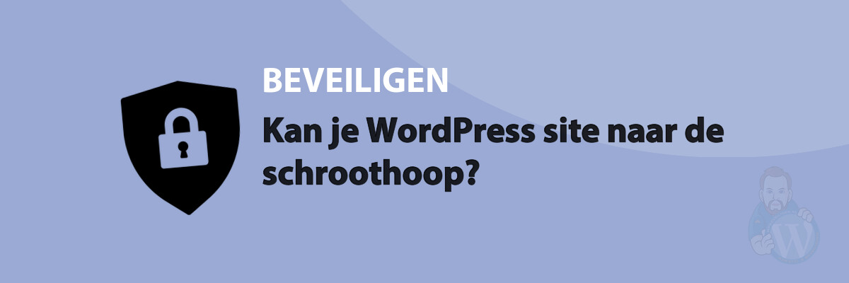 Featured image for Kan je WordPress site naar de schroothoop? in category BEVEILIGEN