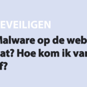 Featured image for Malware op de website, wat is dat? Hoe kom ik van malware af? in category BEVEILIGEN