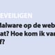 Featured image for Malware op de website, wat is dat? Hoe kom ik van malware af? in category BEVEILIGEN