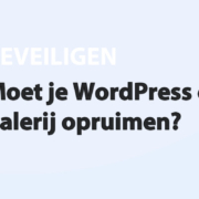 Featured image for Moet je WordPress en je media galerij opruimen? in category BEVEILIGEN