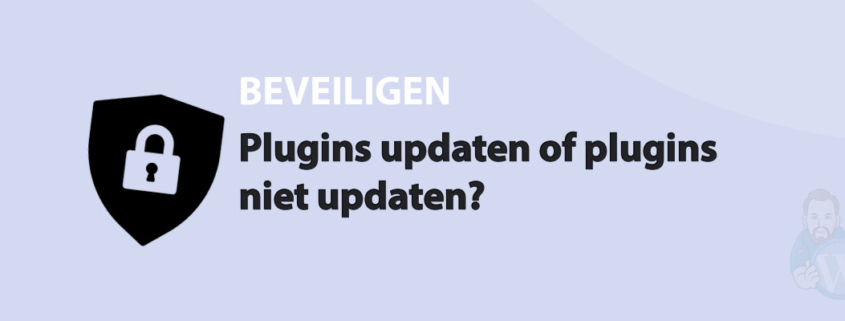 Featured image for Plugins updaten of plugins niet updaten? in category BEVEILIGEN