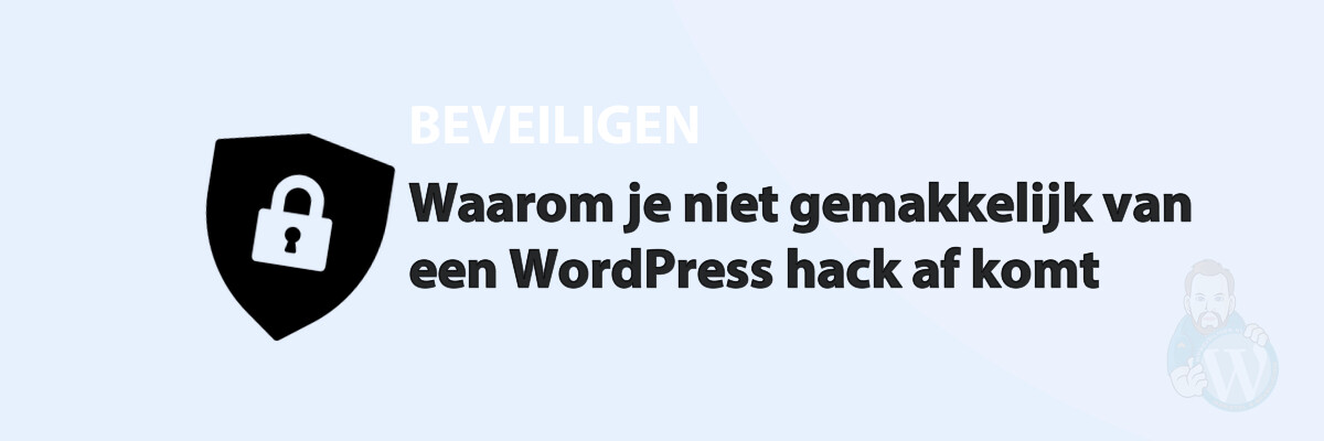 Featured image for Waarom je niet gemakkelijk van een WordPress hack af komt in category BEVEILIGEN