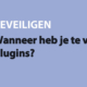 Featured image for Wanneer heb je te veel plugins? in category BEVEILIGEN