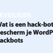 Featured image for Wat is een hack-bot? Zo bescherm je WordPress tegen hackbots in category BEVEILIGEN