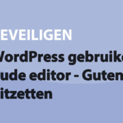 Featured image for WordPress gebruiken met de oude editor - Gutenberg uitzetten in category BEVEILIGEN