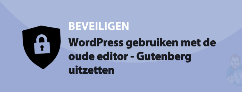 Featured image for WordPress gebruiken met de oude editor - Gutenberg uitzetten in category BEVEILIGEN