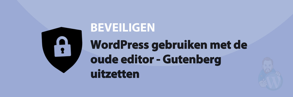 Featured image for WordPress gebruiken met de oude editor - Gutenberg uitzetten in category BEVEILIGEN