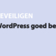 Featured image for WordPress goed beveiligen in category BEVEILIGEN