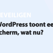 Featured image for WordPress toont een wit scherm, wat nu? in category BEVEILIGEN