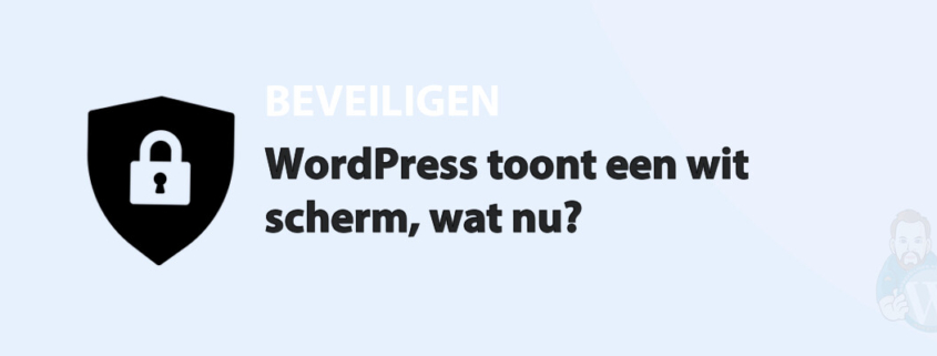 Featured image for WordPress toont een wit scherm, wat nu? in category BEVEILIGEN