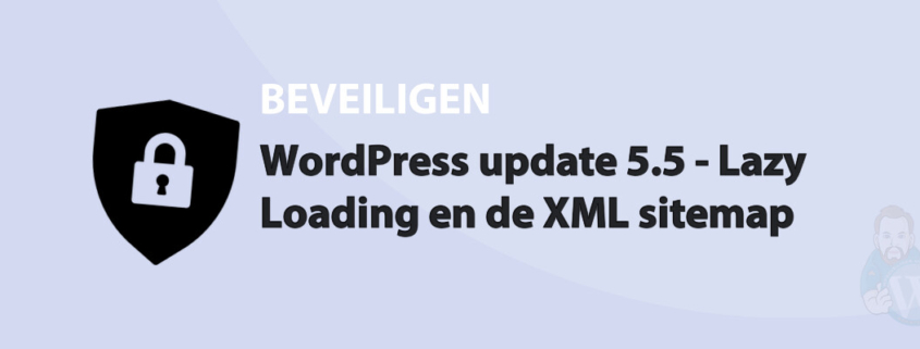 Featured image for WordPress update 5.5 - Lazy Loading en de XML sitemap in category BEVEILIGEN