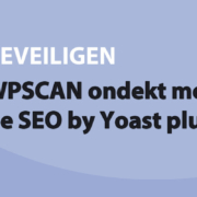 Featured image for WPSCAN ondekt mogelijk lek in de SEO by Yoast plugin in category BEVEILIGEN