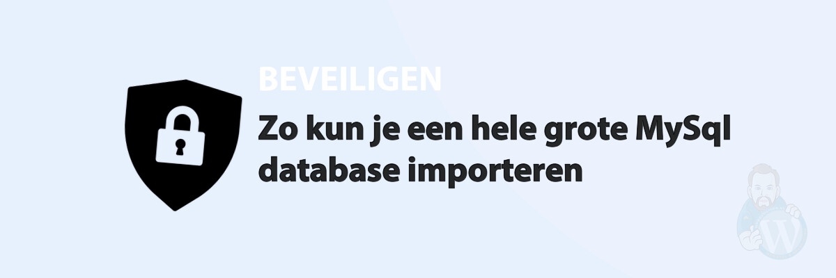 Featured image for Zo kun je een hele grote MySql database importeren in category BEVEILIGEN