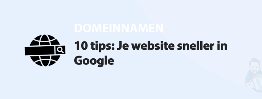 Featured image for 10 tips: Je website sneller in Google in category DOMEINNAMEN