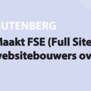 Featured image for Maakt FSE (Full Site Editing) websitebouwers overbodig? in category GUTENBERG