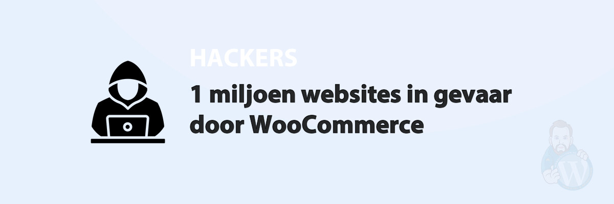 Featured image for 1 miljoen websites in gevaar door WooCommerce in category HACKERS