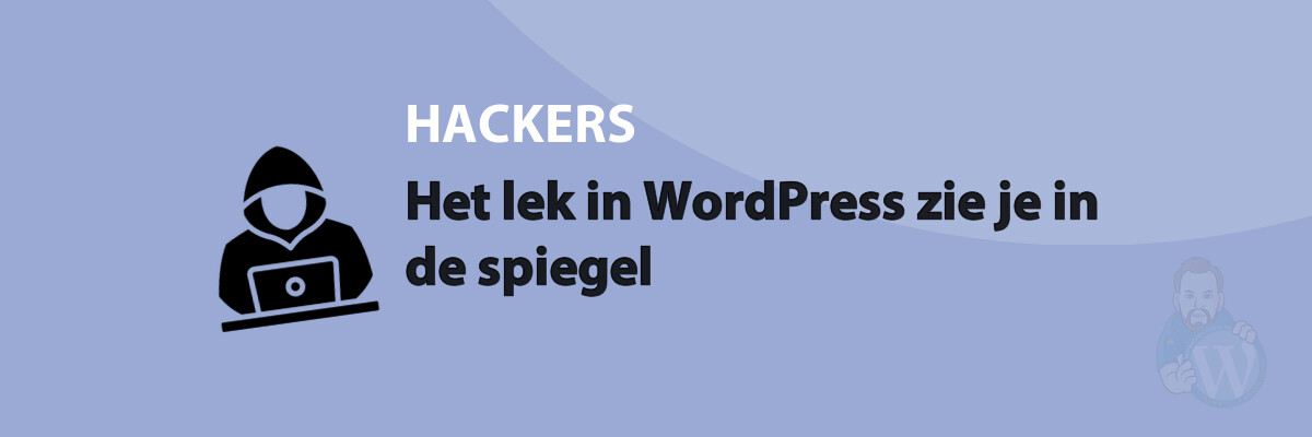 Featured image for Het lek in WordPress zie je in de spiegel in category HACKERS